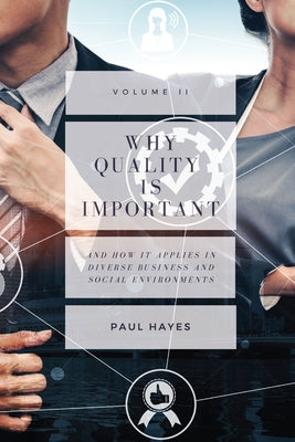 Why Quality is Important and How It Applies in Diverse Business and Social Environments, Volume II by Hayes, Paul