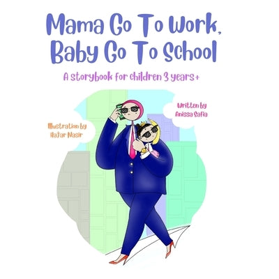 Mama Go To Work, Baby Go To School by Safia, Anissa
