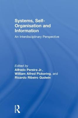 Systems, Self-Organisation and Information: An Interdisciplinary Perspective by Pickering, William