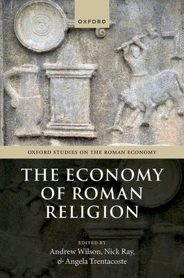 The Economy of Roman Religion by Wilson, Andrew