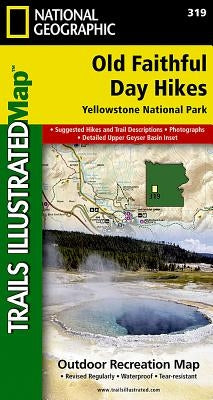 Old Faithful Day Hikes: Yellowstone National Park Map by National Geographic Maps
