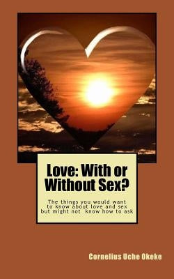 Love: With or Without Sex? by Okeke, Cornelius Uche