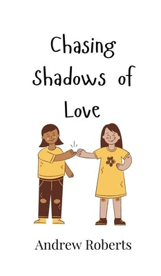 Chasing Shadows of Love by Roberts, Andrew
