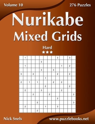 Nurikabe Mixed Grids - Hard - Volume 10 - 276 Logic Puzzles by Snels, Nick