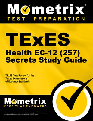 TExES Health Ec-12 (257) Secrets Study Guide: TExES Review and Practice Tests for the Texas Examinations of Educator Standards by Mometrix