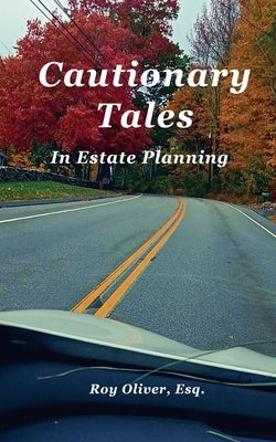 Cautionary Tales In Estate Planning by Oliver, Roy