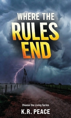 Where the Rules End, Choose the Living Series by Peace, K. R.