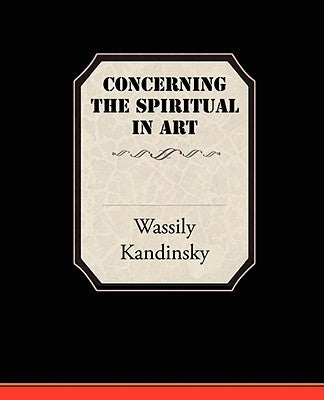 Concerning the Spiritual in Art by Kandinsky, Wassily