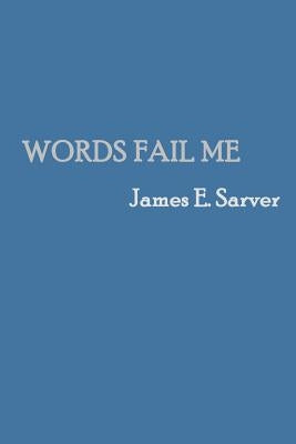 Words Fail Me by Sarver, James