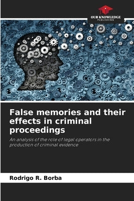 False memories and their effects in criminal proceedings by R. Borba, Rodrigo
