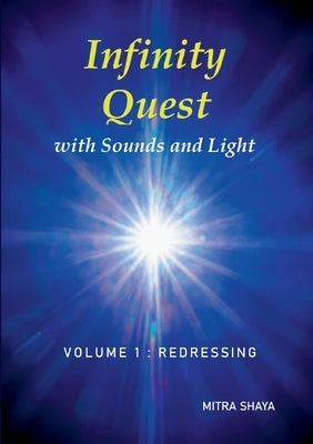 Infinity Quest with Sounds and Light: Volume 1: Redressing by Shaya, Mitra
