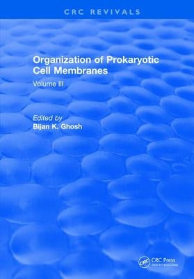 Organization of Prokaryotic Cell Membranes: Volume III by Ghosh, Bijan K.