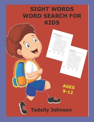Sight Words Word Search for Kids Ages 9-12: Sight Words Word Search for Kids, Sight Word Word Search, Sight Word Word Search Book for Kids by Johnson, Tadelly