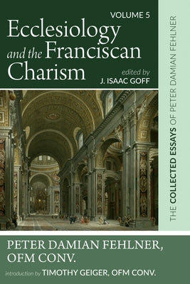 Ecclesiology and the Franciscan Charism by Fehlner, Peter Damian Ofm Conv
