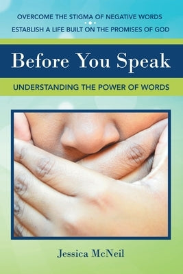 Before You Speak: Understanding the Power of Words by McNeil, Jessica