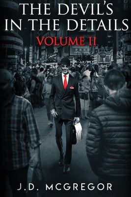 The Devil's In The Details Volume 2: Psychological Horror and Thriller Collection by McGregor, J. D.