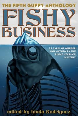 Fishy Business: The Fifth Guppy Anthology by Rodriguez, Linda