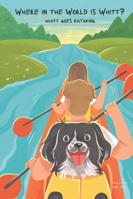 Where in the World is Whitt?: Whitt goes kayaking by Dmit, Maria