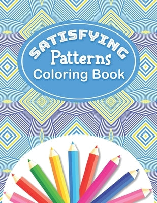 Satisfying Patterns Coloring Book: With Simple Satisfying Geometric patterns and Funny Designs by Rabiaforlen, Caronscilla