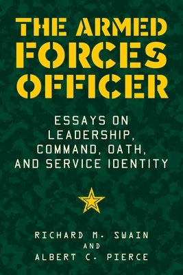 The Armed Forces Officer: Essays on Leadership, Command, Oath, and Service Identity by Pierce, Albert C.