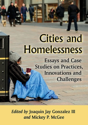 Cities and Homelessness: Essays and Case Studies on Practices, Innovations and Challenges by Gonzalez, Joaquin Jay