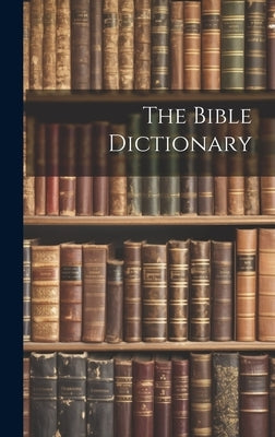 The Bible Dictionary by Anonymous