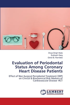 Evaluation of Periodontal Status Among Coronary Heart Disease Patients by Hada, Divya Singh