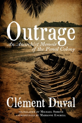Outrage: An Anarchist Memoir of the Penal Colony by Duval, Clément