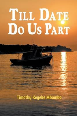 Till Date Do Us Part by Mbombo, Timothy Keyeke