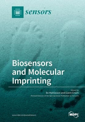 Biosensors and Molecular Imprinting by Mattiasson, Bo