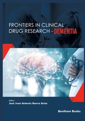 Frontiers in Clinical Drug Research-Dementia: Volume 2 by Ibarra Arias, José Juan Antonio