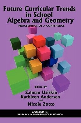 Future Curricular Trends in School Algebra and Geometry: Proceedings of a Conference (PB) by Usiskin, Zalman