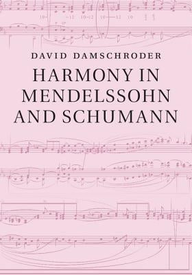 Harmony in Mendelssohn and Schumann by Damschroder, David