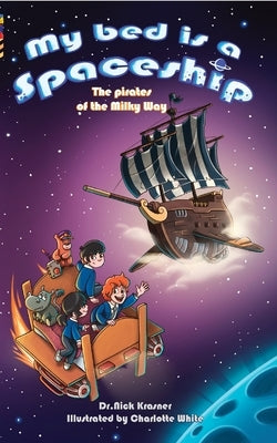 My Bed Is a Spaceship: The Pirates of the Milky Way by Krasner, Nick