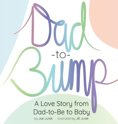 Dad-to-Bump: A Love Story from Dad-to-Be to Baby by Jurek, Joe