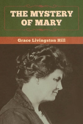 The Mystery of Mary by Hill, Grace Livingston