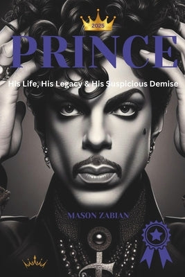 Prince: His Life, His Legacy & His Suspicious Demise by Zabian, Mason