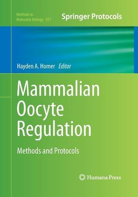 Mammalian Oocyte Regulation: Methods and Protocols by Homer, Hayden A.