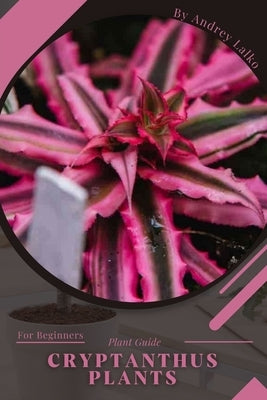 Cryptanthus Plants: Plant Guide by Lalko, Andrey