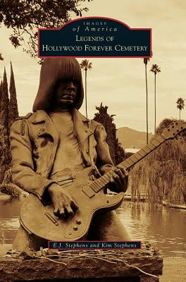 Legends of Hollywood Forever Cemetery by Stephens, E. J.