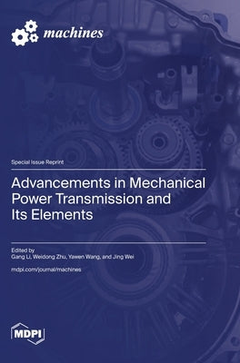 Advancements in Mechanical Power Transmission and Its Elements by Li, Gang
