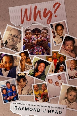 Why?: The Betrayal and Broken Promises to Our Children by Head, Raymond