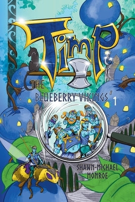 Timp and the Blueberry Vikings: Book 1 by Monroe, Shawn-Michael