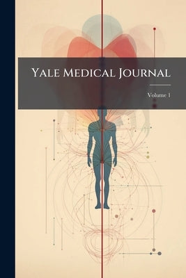 Yale Medical Journal; Volume 1 by Anonymous