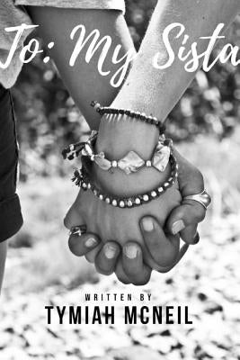 To: My Sista by McNeil, Tymiah