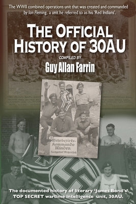 The Official History of 30AU: 30 Commando Assault Unit - official history compilation by Farrin, Guy Allan