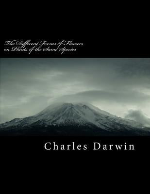 The Different Forms of Flowers on Plants of the Same Species by Darwin, Charles