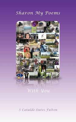 Sharon My Poems with You by Fulton, S. Cataldo Oates