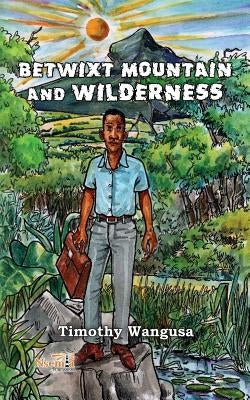 Betwixt Mountain and Wilderness by Wangusa, Timothy