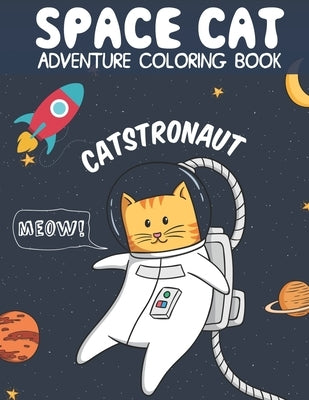 Catstronaut, Space Cat Adventure Coloring Book: Cats in Space Coloring with Astronauts, Spaceships, Aliens, Meteors, Planets, Moons, and Stars by Studio, Journey